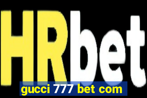 gucci 777 bet com